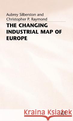 The Changing Industrial Map of Europe Aubrey Silberston Christopher P. Raymond 9780333588819 PALGRAVE MACMILLAN - książka