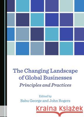 The Changing Landscape of Global Businesses: Principles and Practices Babu George John Rogers 9781527518186 Cambridge Scholars Publishing - książka