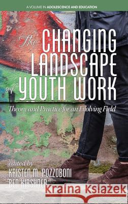 The Changing Landscape of Youth Work: Theory and Practice for an Evolving Field(HC) Pozzoboni, Kristen M. 9781681235646 Eurospan (JL) - książka