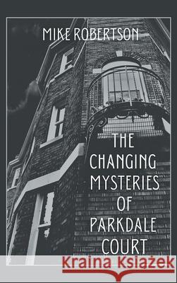 The Changing Mysteries of Parkdale Court Mike Robertson 9781665545457 Authorhouse - książka
