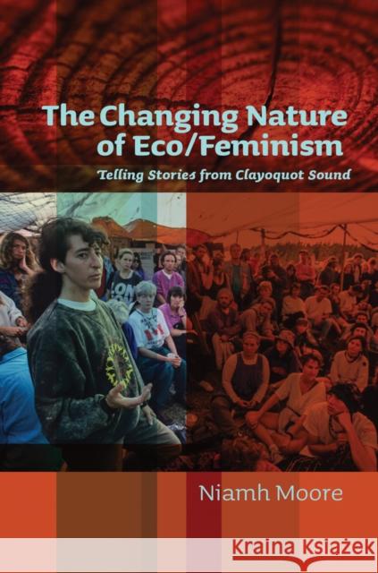 The Changing Nature of Eco/Feminism: Telling Stories from Clayoquot Sound Niamh Moore 9780774826273 UBC Press - książka