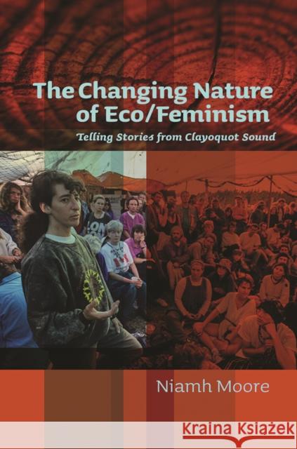 The Changing Nature of Eco/Feminism: Telling Stories from Clayoquot Sound Niamh Moore Niamh Moore-Cherry 9780774826280 UBC Press - książka