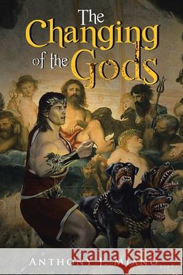The Changing of the Gods Anthony J Miano 9781665547574 Authorhouse - książka
