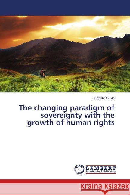 The changing paradigm of sovereignty with the growth of human rights Shukla, Deepak 9783659900327 LAP Lambert Academic Publishing - książka