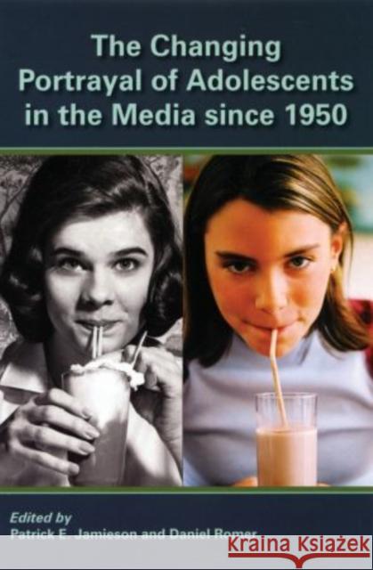 The Changing Portrayal of Adolescents in the Media Since 1950 Patrick Jamieson Daniel Romer Patrick E. Jamieson 9780195342956 Oxford University Press, USA - książka