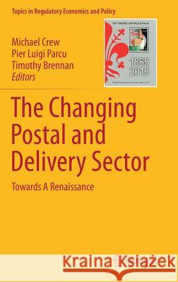 The Changing Postal and Delivery Sector: Towards a Renaissance Crew, Michael 9783319460451 Springer - książka