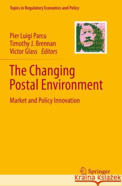 The Changing Postal Environment: Market and Policy Innovation Pier Luigi Parcu Timothy J. Brennan Victor Glass 9783030345341 Springer - książka