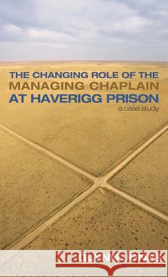 The Changing Role of the Managing Chaplain at Haverigg Prison Glynn Jones 9781498231640 Resource Publications (CA) - książka