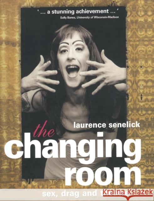 The Changing Room : Sex, Drag and Theatre Laurence Senelick 9780415159869 Routledge - książka