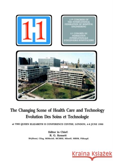 The Changing Scene of Health Care and Technology: Proceedings of the 11th International Congress of Hospital Engineering, June 1990, London, UK Kensett, R. G. 9780419167402 Spons Architecture Price Book - książka
