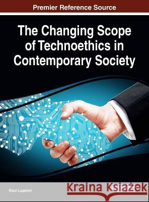 The Changing Scope of Technoethics in Contemporary Society Rocci Luppicini 9781522550945 Information Science Reference - książka