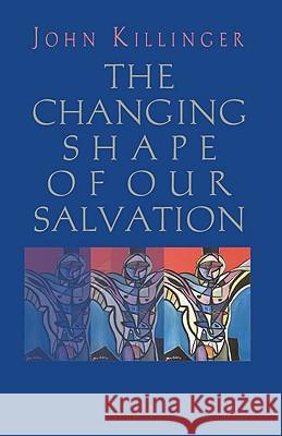 The Changing Shape of Our Salvation John Killinger 9780824524227 Crossroad Publishing Co ,U.S. - książka