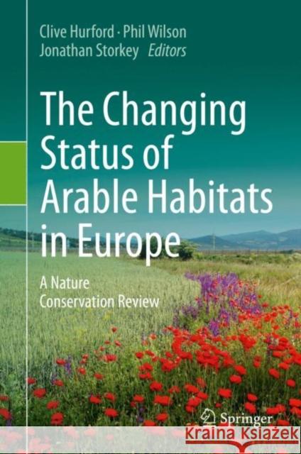 The Changing Status of Arable Habitats in Europe: A Nature Conservation Review Clive Hurford Phil Wilson Jonathan Storkey 9783030598747 Springer - książka