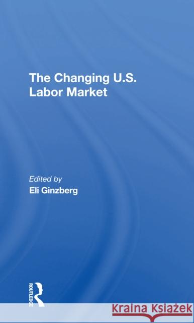 The Changing U.S. Labor Market Eli Ginzberg 9780367306182 Routledge - książka