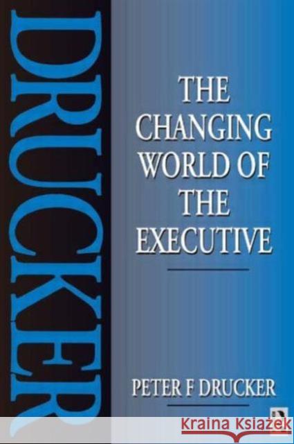 The Changing World of the Executive Peter F. Drucker 9780750625036 ELSEVIER SCIENCE & TECHNOLOGY - książka