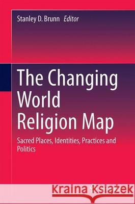 The Changing World Religion Map: Sacred Places, Identities, Practices and Politics Brunn, Stanley D. 9789401793759 Springer - książka