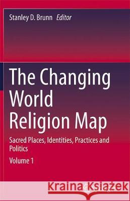 The Changing World Religion Map: Sacred Places, Identities, Practices and Politics Brunn, Stanley D. 9789402405538 Springer - książka
