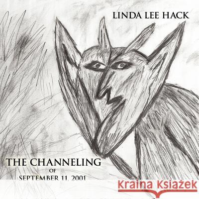 The Channeling of September 11, 2001 Linda Lee Hack 9781456735081 Authorhouse - książka
