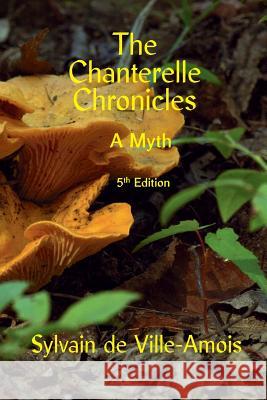 The Chanterelle Chronicles: A Myth Sylvain D 9781775160229 421851 Canada Inc. - książka