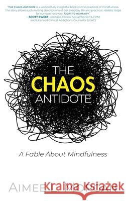 The Chaos Antidote: A Fable About Mindfulness Aimee L Morgan 9781734796636 Jade Mermaid Press LLC - książka