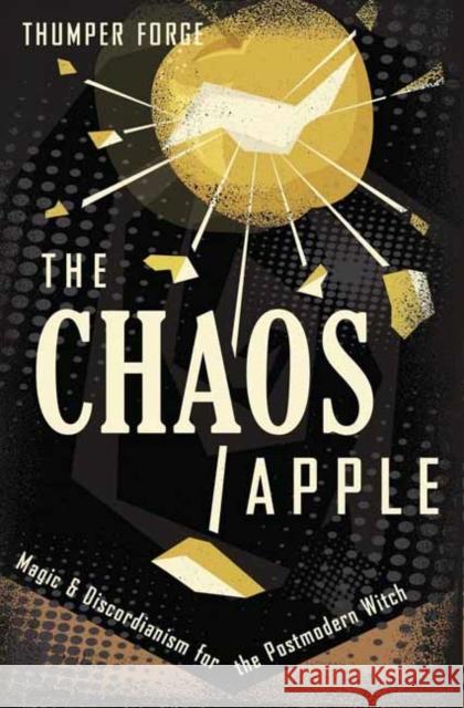 The Chaos Apple: Magic & Discordianism for the Postmodern Witch Thumper Forge 9780738775432 Llewellyn Publications - książka