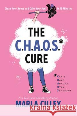 The Chaos Cure: Clean Your House and Calm Your Soul in 15 Minutes Marla Cilley 9781580058025 Seal Press (CA) - książka