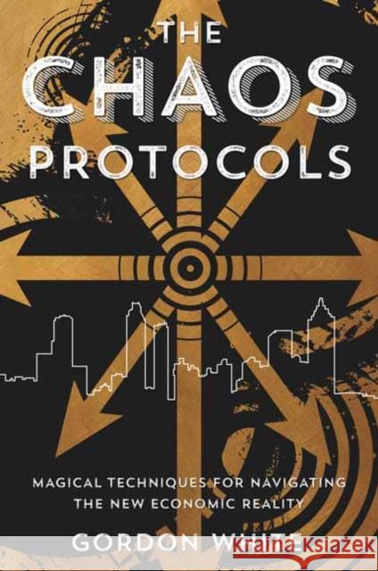 The Chaos Protocols: Magical Techniques for Navigating the New Economic Reality Gordon White 9780738744711 Llewellyn Publications - książka
