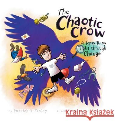 The Chaotic Crow: A Topsy-Turvy Flight through Change Patrick T Finley, Nathan Lueth 9781610660976 Writers of the Round Table Press - książka