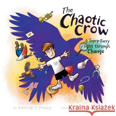 The Chaotic Crow: A Topsy-Turvy Flight through Change Patrick T. Finley Nathan Lueth 9781610660983 Writers of the Round Table Press - książka