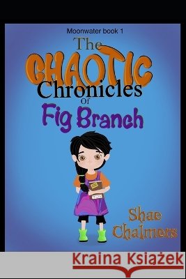 The Chaotic Life of Fig Branch: Welcome to Moonwater book 1 Chalmers, Shae 9798184726823 Independently Published - książka