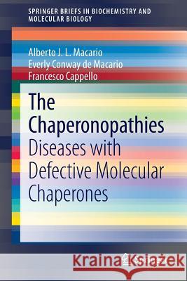The Chaperonopathies: Diseases with Defective Molecular Chaperones Macario, Alberto J. L. 9789400746664 Springer - książka
