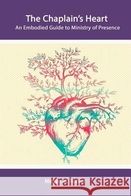 The Chaplain's Heart: An Embodied Guide to Ministry of Presence Megan Rohrer 9780359260171 Lulu.com - książka