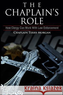 The Chaplain's Role: How Clergy can Work with Law Enforcement Morgan, Terry K. 9781469913674 Createspace - książka