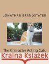 The Character Acting Cats Coloring Book: Second Edition Jonathan Jay Brandstater 9781723573491 Createspace Independent Publishing Platform