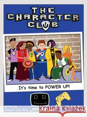 The Character Club: It's Time to Power Up! Joshua Cole Scott Nista 9780692791004 New Angle - książka