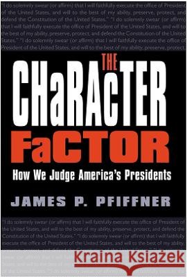 The Character Factor: How We Judge America's Presidents Pfiffner, James P. 9781585443154 Texas A&M University Press - książka