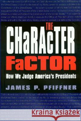 The Character Factor: How We Judge America's Presidents Pfiffner, James P. 9781585443154 Texas A&M University Press - książka