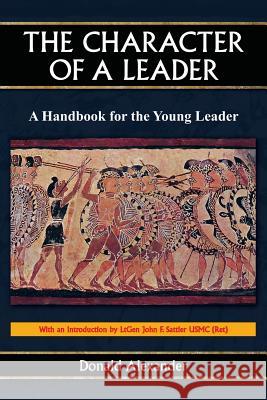 The Character of a Leader: A Handbook for the Young Leader Donald Alexander 9781492177975 Createspace - książka