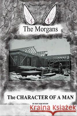 The Character of a Man: The Morgans Roy Krumnow 9781448624478 Createspace - książka
