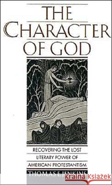 The Character of God: Recovering the Lost Literary Power of American Protestantism Jenkins, Thomas E. 9780195112023 Oxford University Press - książka