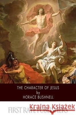 The Character of Jesus Horace Bushnell 9781508921356 Createspace - książka