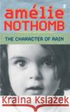 The Character of Rain Amelie Nothomb 9780571220496 Faber & Faber