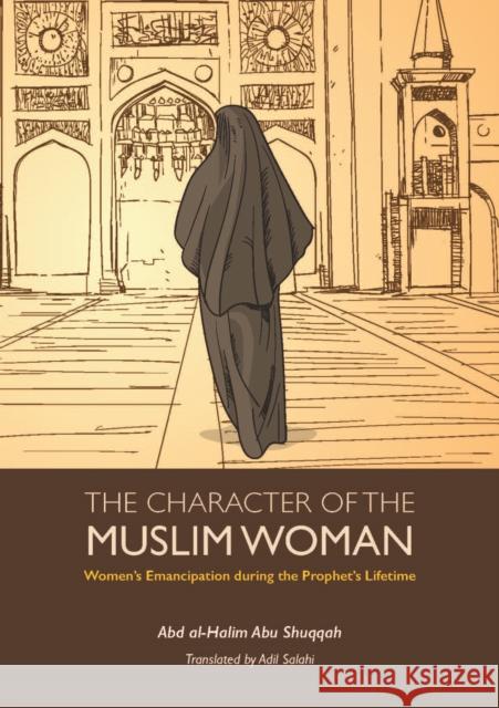 The Character of the Muslim Woman: Women's Emancipation During the Prophet's Lifetime  9781847741462 Kube Publishing Ltd - książka