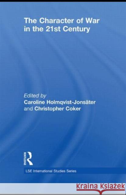 The Character of War in the 21st Century Caroline Holmqvist-Jon Christopher Coker 9780415691536 Routledge - książka