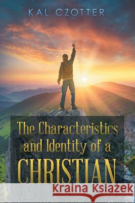 The Characteristics and Identity of a Christian Kal Czotter 9781504980654 Authorhouse - książka