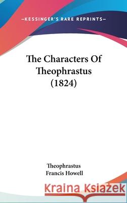 The Characters Of Theophrastus (1824) Theophrastus 9781437404982  - książka