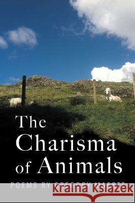 The Charisma of Animals: Poems by Gregory Maertz Gregory Maertz   9798888382332 Finishing Line Press - książka