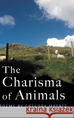 The Charisma of Animals: Poems by Gregory Maertz Gregory Maertz   9798888382455 Finishing Line Press - książka