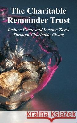 The Charitable Remainder Trust: Reduce Estate and Income Taxes Through Charitable Giving Starchild, Adam 9780894992438 Books for Business - książka