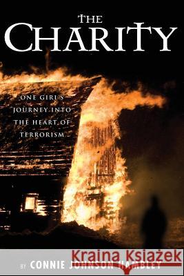 The Charity: One Girl's Journey Into the Heart of Terrorism Connie Johnson Hambley 9780615695259 Charylar Press - książka